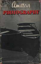 AMATEUR PHOTOGRAPHY; A Practical Handbook for the Amateur;